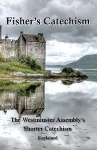 Lage Kosten Fisher‘s Catechism The Westminster Assembly‘s Shorter Catechism Explained - James Fisher - Ebenezer Erskine - Libro in lingua inglese - Dovetale Books -
