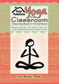 Yoga In The Classroom - Gail Bentley Walsh - Libro in lingua inglese - Yoga Mountain Inc. - Seizoensaanbieding