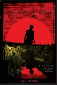 Garden of Eden Vietnam 1955-1975, A Novel - Larry Henry - Libro in lingua inglese - McAnally Flats Press - Finale Uitverkoop