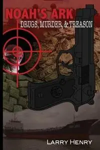 Noah‘s Ark Drugs, Murder, & Treason - Larry Henry - Libro in lingua inglese - McAnally Flats Press - Aanbieding