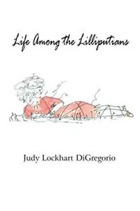 Life Among the Lilliputians - Judy Lockhart DiGregorio - Libro in lingua inglese - Celtic Cat Publishing LLC - Bestseller