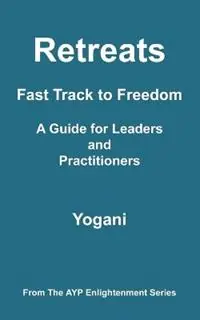 Retreats - Fast Track to Freedom - A Guide for Leaders and Practitioners - Yogani - Libro in lingua inglese - Ayp Publishing - Dagaanbieding