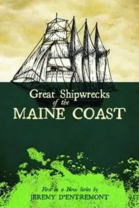 Great Shipwrecks of the Maine Coast - Jeremy D‘Entremont - Libro in lingua inglese - Commonwealth Editions - Maritime Beperkt Aanbod