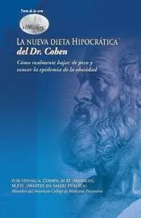 La Nueva Dieta Hipocratica del Doctor Cohen Como realmente bajar de peso y vencer la epidemia de la obesidad - Irving A. Cohen - Libro in lingua inglese - Center for Health Information Incorporated - Populair