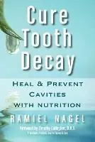 Dagaanbieding Cure Tooth Decay Heal and Prevent Cavities with Nutrition (First Edition) - Ramiel Nagel - Libro in lingua inglese - Golden Child Publishing -
