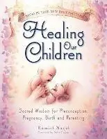 Gereduceerde Prijs Healing Our Children Because Your New Baby Matters! Sacred Wisdom for Preconception, Pregnancy, Birth and Parenting (ages 0-6) - Ramiel Nagel - Libro in lingua inglese - Golden Child Publishing -
