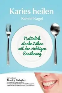 Gratis Retour Karies Heilen Naturlich Starke Zahne Mit Der Richtigen Ernahrung - Ramiel Nagel - Libro in lingua inglese - Golden Child Publishing -