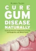 Bestseller Cure Gum Disease Naturally Heal Gingivitis and Periodontal Disease with Whole Foods - Ramiel Nagel - Libro in lingua inglese - Golden Child Publishing -