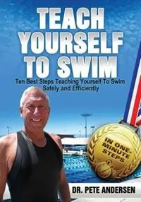 Ten Best Steps Teaching Yourself To Swim Safely And Efficiently - Pete Andersen - Libro in lingua inglese - Learn to Swim Program, LLC - Teach Yourself to Swim Direct Beschikbaar