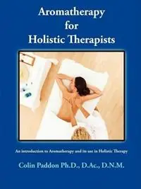 Tijdelijk Beschikbaar Aromatherapy For Holistic Therapists - Colin Paddon - Libro in lingua inglese - Airmid Holistic Books -