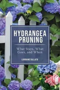 Hydrangea Pruning What Stays, What Goes, and When - Lorraine Ballato - Libro in lingua inglese - B&b Publications - Direct Beschikbaar