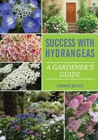 Tijdelijk Beschikbaar Success With Hydrangeas A Gardener‘s Guide - Lorraine Ballato - Libro in lingua inglese - B&b Publications -