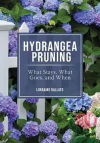 Beste Prijs Hydrangea Pruning What Stays, What Goes, and When - Lorraine Ballato - Libro in lingua inglese - B&b Publications -