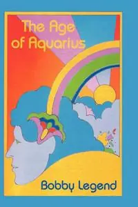The Age of Aquarius - Bobby Legend - Libro in lingua inglese - Legend Publishing Company - Beste Prijs