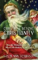Christmas Before Christianity - Lochlainn Seabrook - Libro in lingua inglese - Sea Raven Enterprises - Beste Prijs