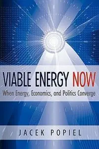 Seizoensaanbieding Viable Energy Now When Energy, Economics, and Politics Converge - Jacek Popiel - Libro in lingua inglese - Banyan Tree Press -
