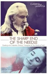 Gecertificeerd The Sharp End Of The Needle (Dealing With Diabetes, Dialysis, Transplant And The Medical Field) - Gabriel of Urantia - Libro in lingua inglese - Global Change Tools -