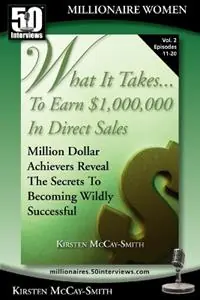 Koop Online What It Takes... To Earn 1,000,000 In Direct Sales Million Dollar Achievers Reveal the Secrets to Becoming Wildly Successful (Vol. 2) - Kirsten McCay-Smith - Libro in lingua inglese - 50 Interviews Inc. -