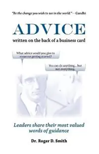 Koopje Advice Written on the Back of a Business Card Leadership Share Their Most Valued Words of Guidance - Roger D Smith - Libro in lingua inglese - Modelbenders LLC - Building a Better Life