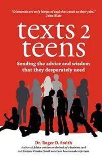 Bestel Nu Texts 2 Teens Sending the advice and wisdom that they desperately need - Roger D Smith - Libro in lingua inglese - Modelbenders LLC -