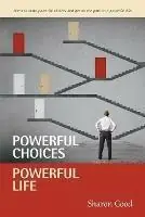 Powerful Choices, Powerful Life - Sharon Good - Libro in lingua inglese - Good Life Coaching / Good Life Press - Finale Uitverkoop