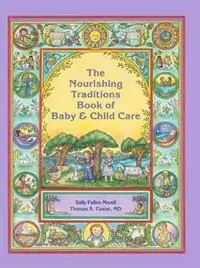 Premium The Nourishing Traditions Book of Baby & Child Care - Sally Fallon Morell - Thomas S. Cowan - Libro in lingua inglese - New Trends Publishing Inc,US -
