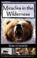 Veilige Betaling Miracles In The Wilderness Action Packed Adventure, High Speed Crashes, Alaska/Canada Wolf, Grizzly, Moose Attacks. - Tom D. Lynch - Libro in lingua inglese - Big Mac Publishers -
