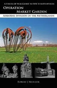 Operation MARKET GARDEN Airborne Invasion of the Netherlands - Robert J Mueller - Libro in lingua inglese - French Battlefields - Korting