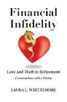 Koopje Financial Infidelity Love and Theft in Retirement Conversations with a Victim - Laura L Whittemore - Libro in lingua inglese - Clear Focus Press -