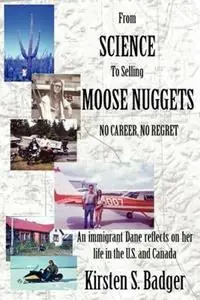 From Science to Selling Moose Nuggets - Kirsten S Badger - Libro in lingua inglese - Sisley Creek Press - Weekendaanbieding