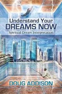Speciale Aanbieding Understand Your Dreams Now Spiritual Dream Interpretation - Doug Addison - Libro in lingua inglese - Inlight Connection -