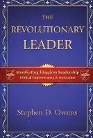 Merkproduct The Revolutionary Leader Manifesting Kingdom Leadership - Stephen D Owens - Libro in lingua inglese - Alpha Lending & Investments, LLC -