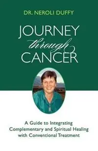 Gecertificeerd Journey Through Cancer A Guide to Integrating Complementary and Spiritual Healing with Conventional Treatment - Neroli Duffy - Libro in lingua inglese - Darjeeling Press -