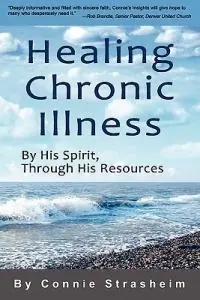 Uitverkoop Healing Chronic Illness By His Spirit, Through His Resources - Connie Strasheim - Libro in lingua inglese - Biomed Publishing Group -