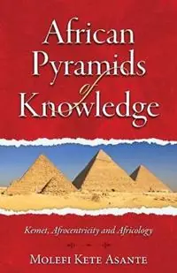 Fabrieksprijs African Pyramids of Knowledge - Molefi Kete Asante - Libro in lingua inglese - Universal Write Publications LLC -