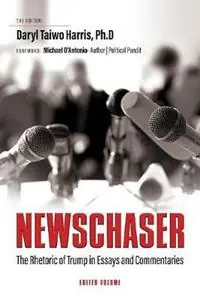 Premium Newschaser The Rhetoric of Trump in Essays and Commentaries - Daryl Taiwo Harris - Libro in lingua inglese - Universal Write Publications LLC -