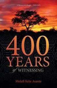 Shop Nu 400 YEARS of WITNESSING - Molefi Kete Asante - Libro in lingua inglese - Universal Write Publications LLC -