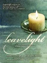 LeaveLight A Motivational Guide to Holistic End-of-Life Planning, Foreword by Colin Tipping - Marilyn L Geary - Jacqueline Janssen - Libro in lingua inglese - Gingerale Press - Op = Op
