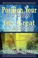 Position Your Faith for Great Success - Stephanie M. Franklin - Libro in lingua inglese - Heavenly Realm Publishing Company - Actieprijs
