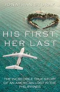 Koop Online His First, Her Last The Incredible True Story of an American Lost in the Philippines - Jonathan Sturak - Libro in lingua inglese - Pendan Publishing -