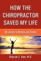 Shop Nu How The Chiropractor Saved My Life My Journey To Wellness and Beyond - Deborah Z Bain - Libro in lingua inglese - Purelight Publications -