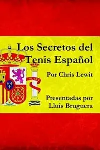 Los Secretos del Tenis Espanol - Chris Lewit - Libro in lingua inglese - Chris Lewit Tennis Inc. - Direct Verzonden