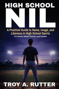 High School NIL A Practical Guide to Name, Image, and Likeness in High School Sports - Troy A Rutter - Libro in lingua inglese - Astralight Media - Beste Prijs