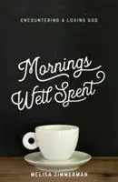 Mornings Well Spent - Melisa Zimmerman - Libro in lingua inglese - Speir Publishing - Tijdelijk Beschikbaar