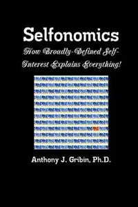 Uitverkoop Selfonomics How Broadly-defined Self-Interest Explains Everything! - Anthony Gribin - Libro in lingua inglese - Ttgpress -