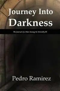 Favoriet Journey Into Darkness The Journal of a Man Among the Mentally Ill - Pedro Ramirez - Libro in lingua inglese - Dolphin Star -