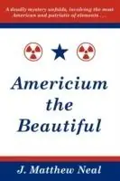 Americium the Beautiful - J. Matthew Neal - Libro in lingua inglese - Dunn Avenue Press - Speciale Aanbieding