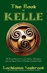 Gratis Retour The Book of Kelle An Introduction to Goddess-Worship and the Great Celtic Mother-Goddess Kelle - Lochlainn Seabrook - Libro in lingua inglese - Sea Raven Press -