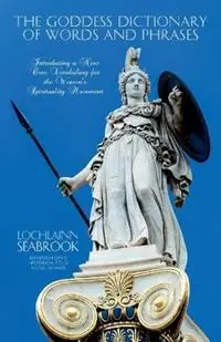 Fabrieksprijs The Goddess Dictionary of Words and Phrases - Lochlainn Seabrook - Libro in lingua inglese - Sea Raven Press -