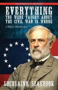 Merkproduct Everything You Were Taught About the Civil War is Wrong, Ask a Southerner! - Lochlainn Seabrook - Libro in lingua inglese - Sea Raven Press -
